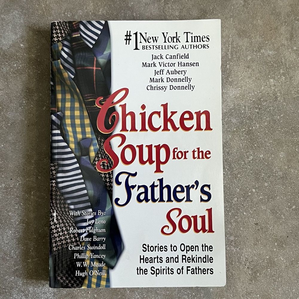 Chicken Soup For The Father’s Soul: Stories To Open The Hearts & Rekindle Spirit